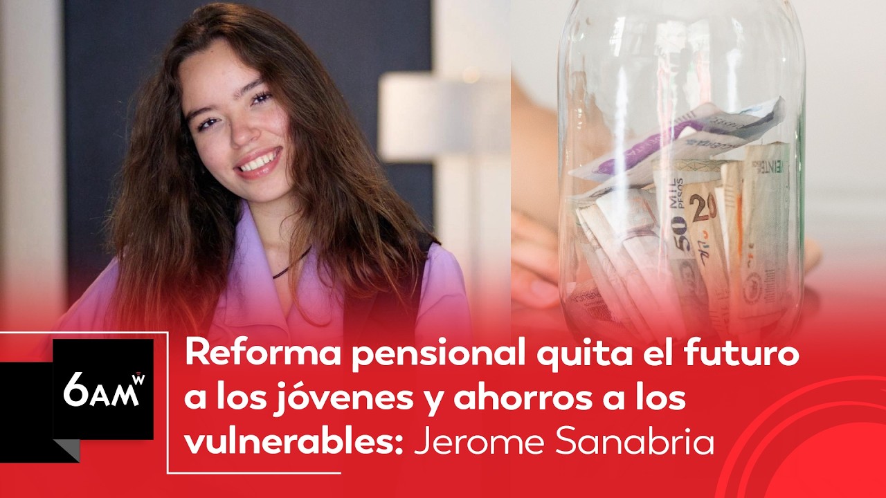 Reforma pensional quita el futuro a los jóvenes y ahorros a los vulnerables: Jerome Sanabria | 6AM W