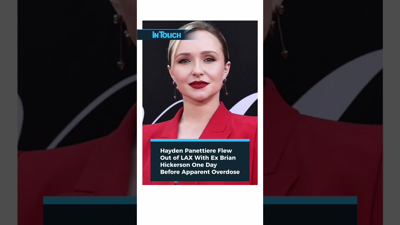 Hayden Panettiere Flew Out of LAX With Ex Brian Hickerson One Day Before Apparent Overdose