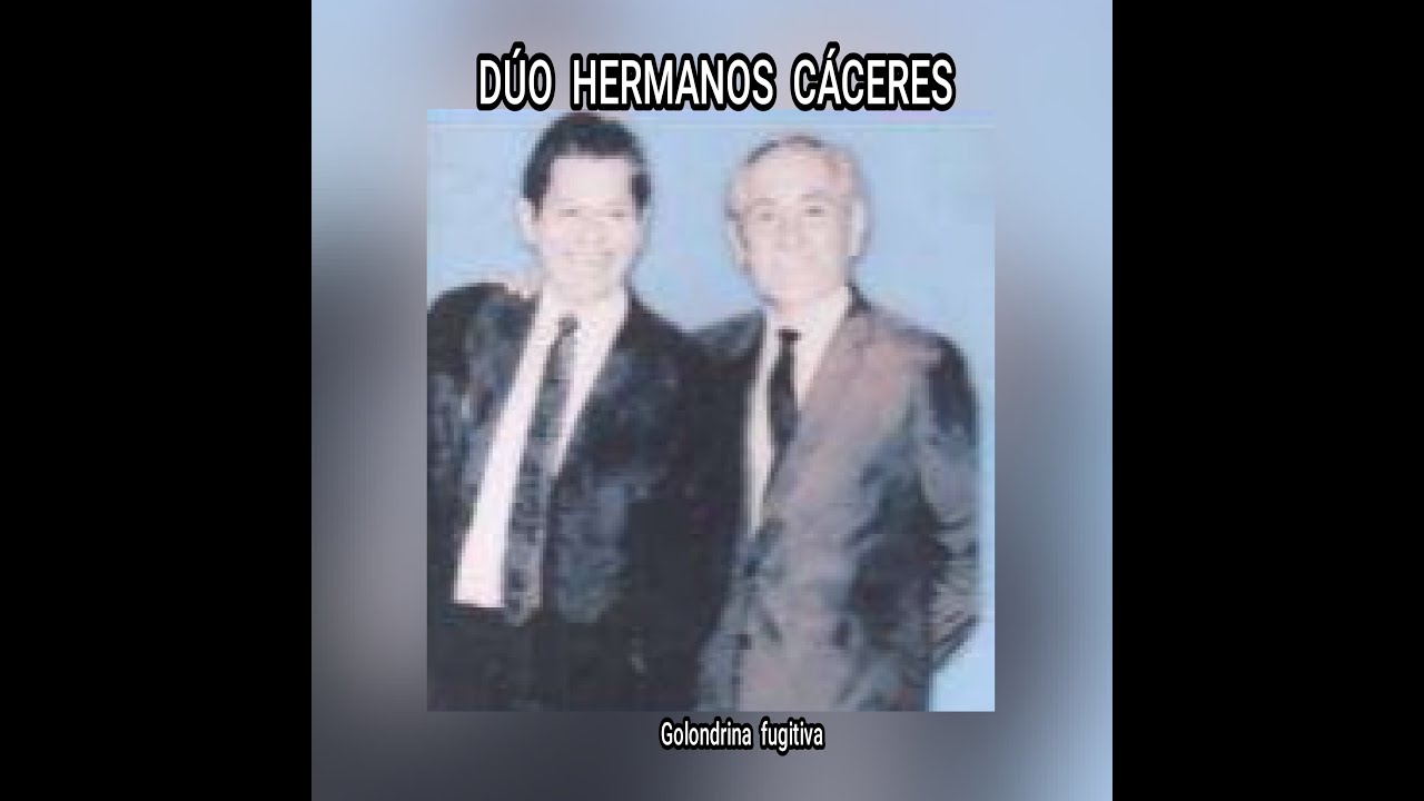 DÚO HERMANOS CACERES - GOLONDRINA  FUGITIVA  (LETRA)