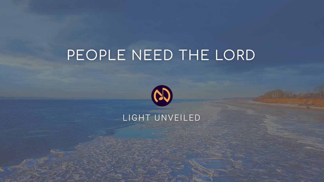 People Need The Lord (A Cappella Lyrics Video) | Light Unveiled