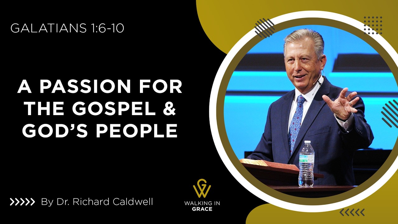 A Passion For The Gospel & God’s People | Richard Caldwell | Galatians 1:6-10