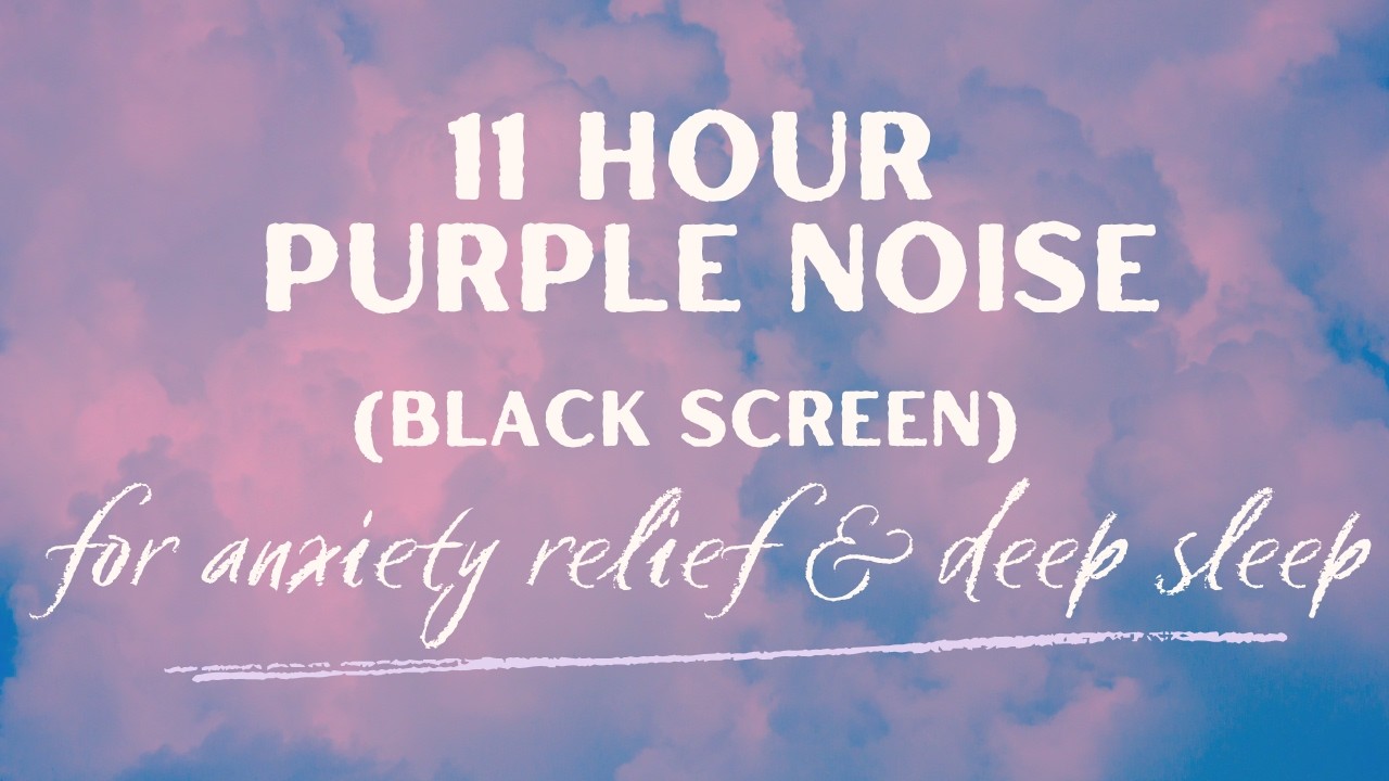 11 Hours Purple Noise 💜 Deep Sleep & Anxiety Relief | BLACK SCREEN