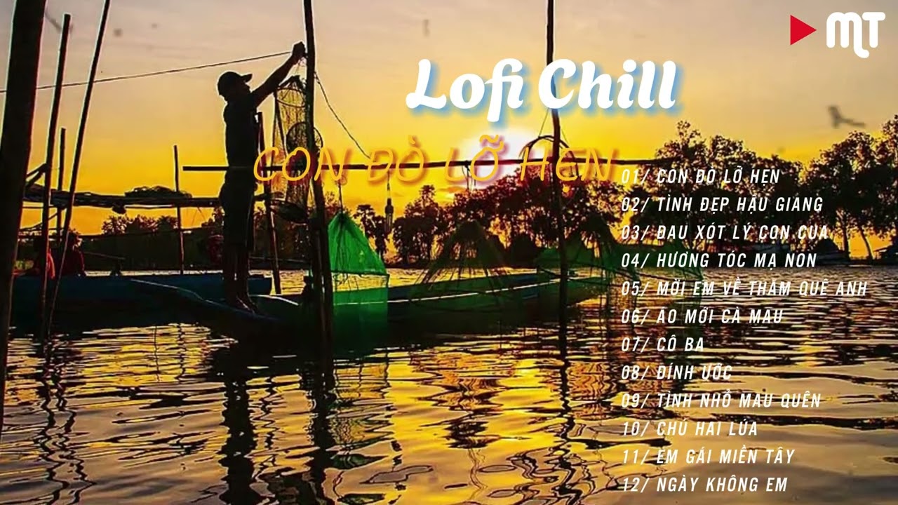 Nhạc Chill Lofi 2024-Những Bản Lofi Mix Chill Nhẹ Nhàng Cực Hay | CON ĐÒ LỠ HẸN - TÌNH ĐẸP HẬU GIANG