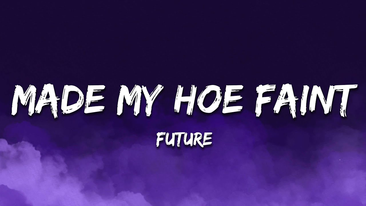 Future - MADE MY HOE FAINT (Lyrics)