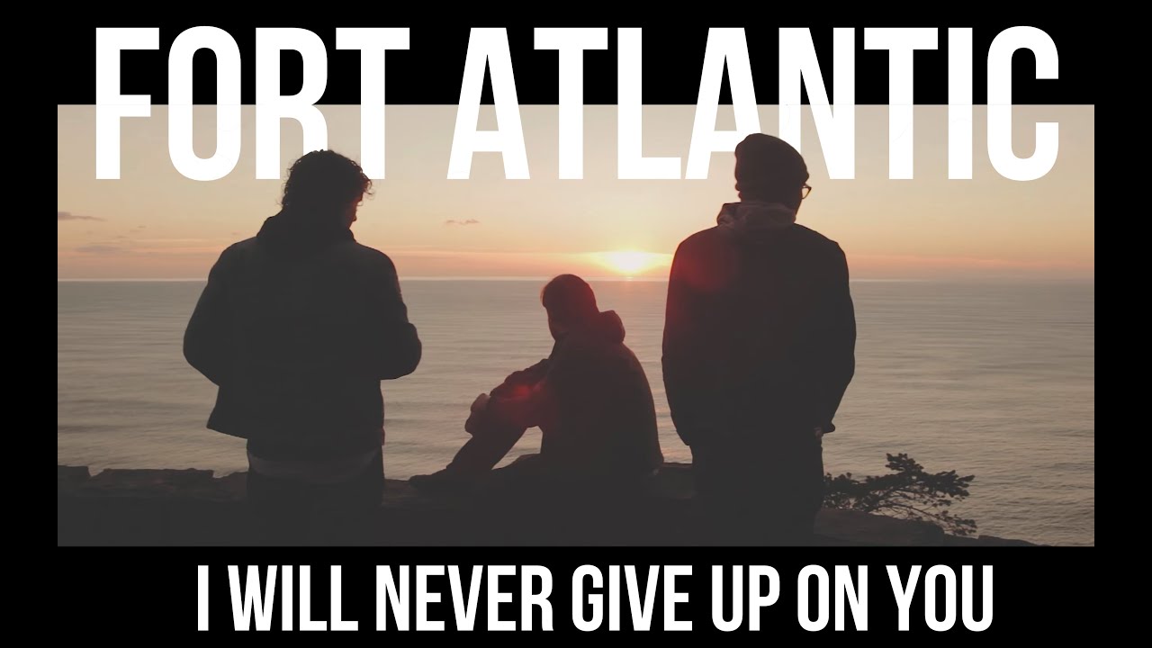 Fort Atlantic - I Will Never Give Up On You (Official Video)