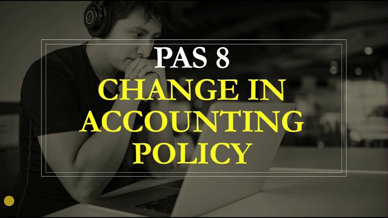 FAR 3: 2/3 of PAS 8 - Change in Accounting Policy