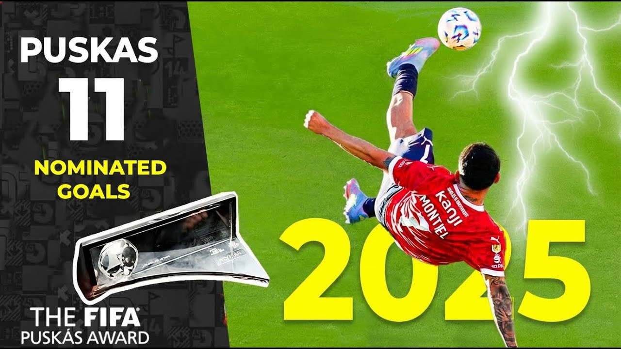 Puskas Award 2025 &ndash; 11 Nominated Goals