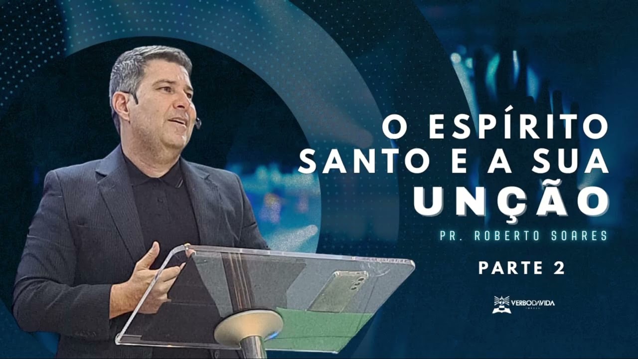 🎥 TEMA:👉 O Espírito Santo e Sua Poderosa Unção — Parte 02