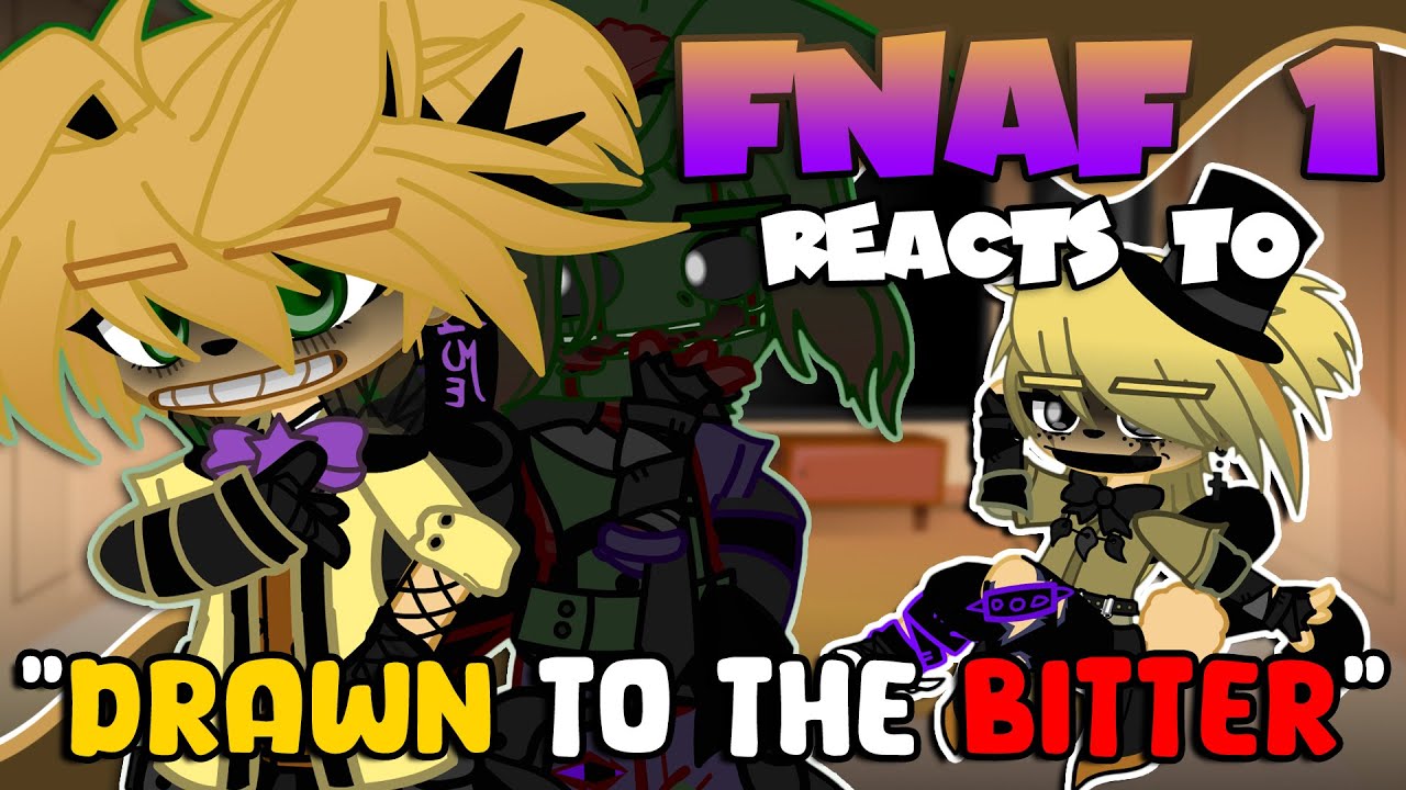 FNAF 1 Reacts To “DRAWN TO THE BITTER” | FNaF | Gacha
