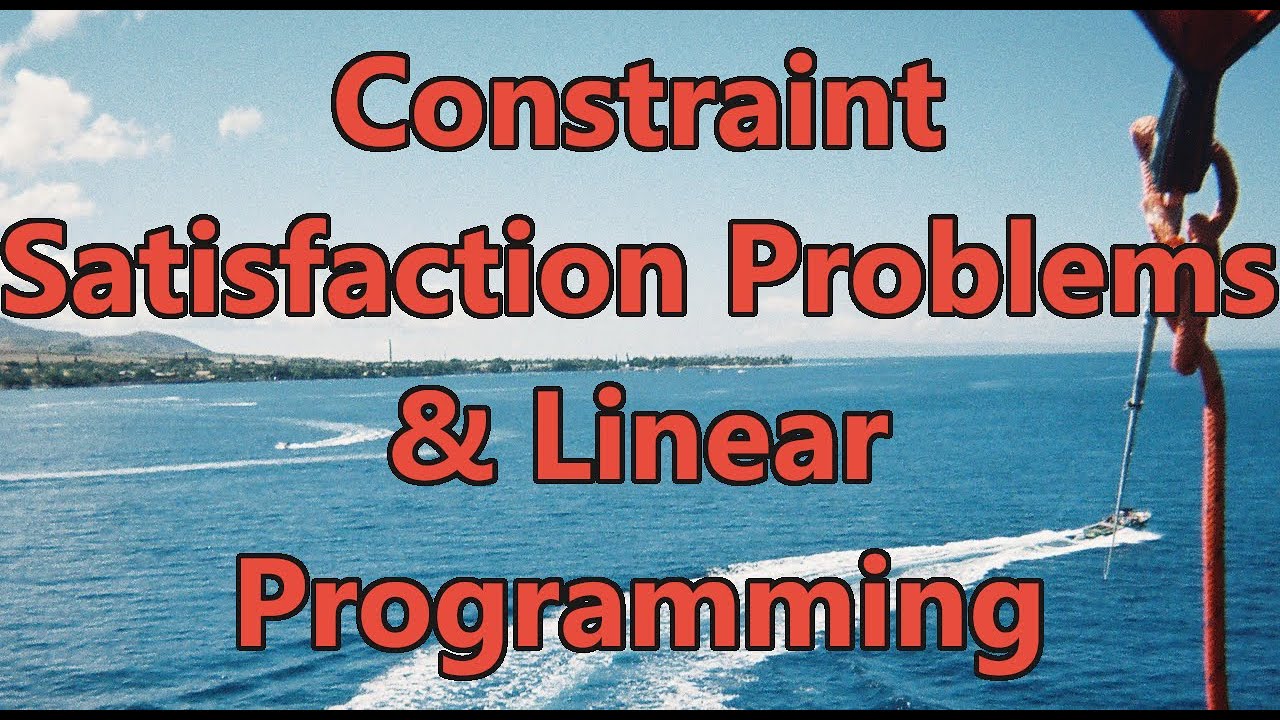 Constraint Satisfaction Problems and Linear Programming - Intro to Artificial Intelligence