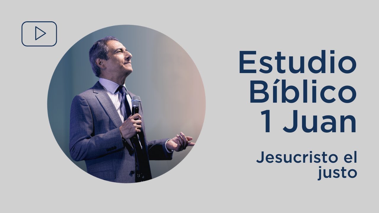 Jesucristo el justo | 1 Juan 2:1-6 | Estudio Bíblico