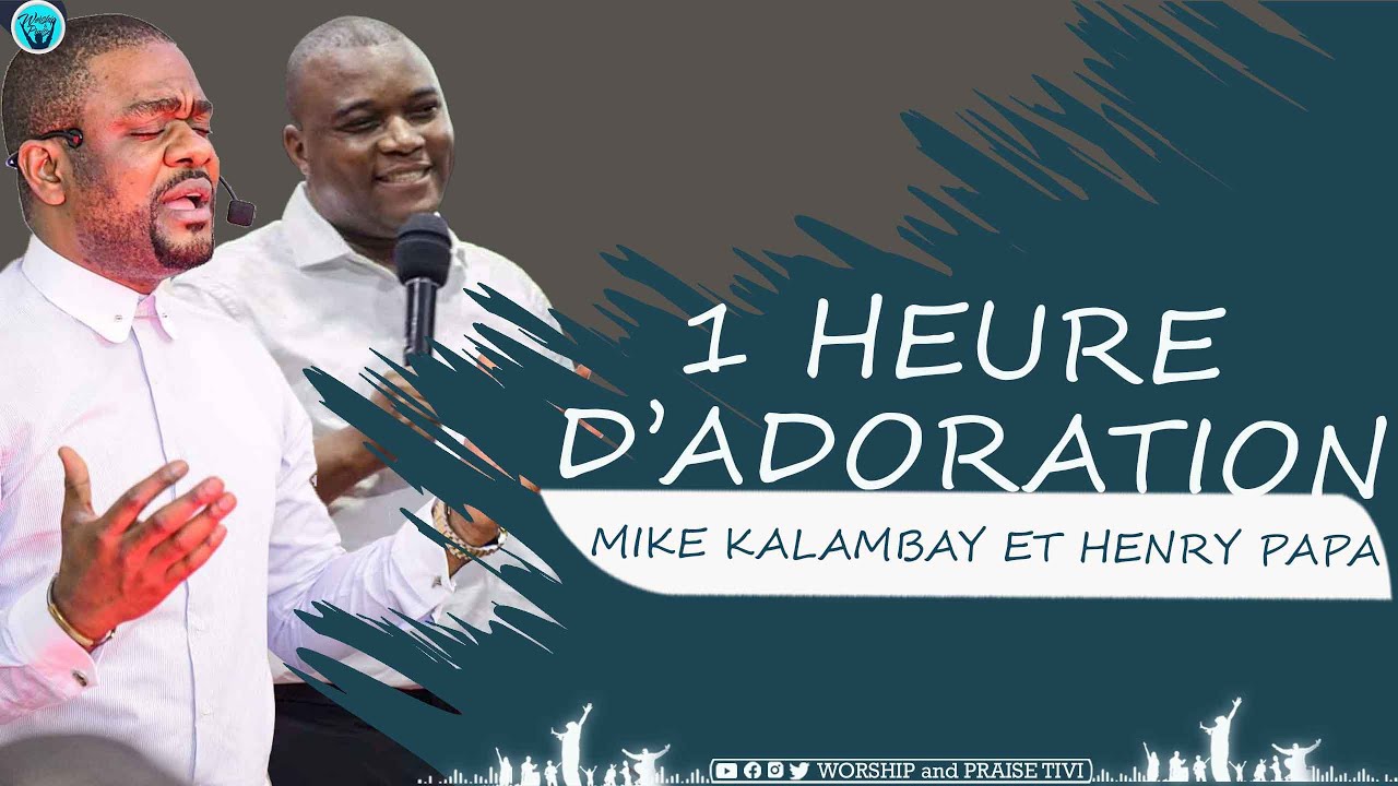 PAST HENRY PAPA MULAJA et PAST MIKE KALAMBAY :1H DE LOUANGE ET ADORATION/DANS SA PRESENCE MINISTRIES