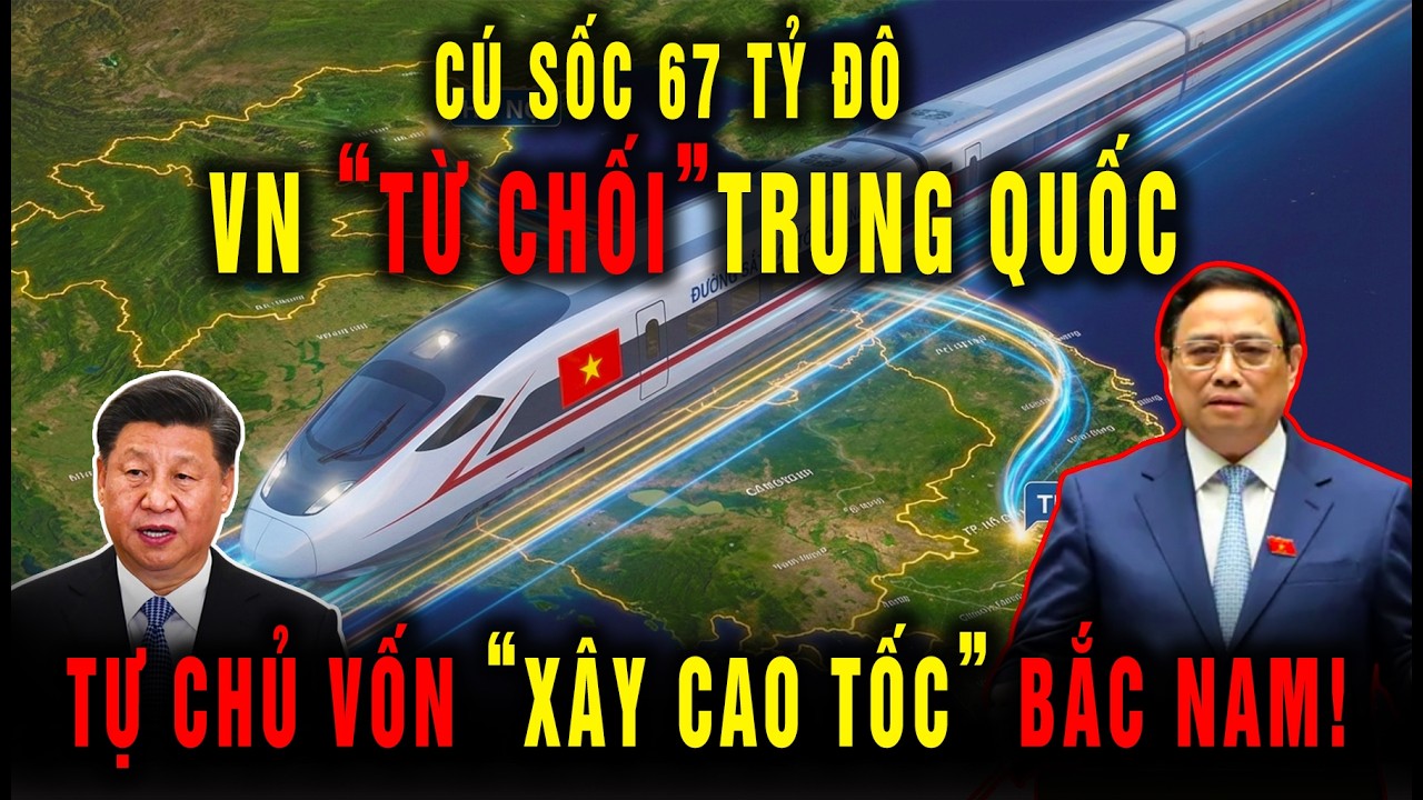 Cú Sốc 67 Tỷ Đô: Việt Nam Từ Chối Trung Quốc, Tự Chủ Vốn Xây Cao Tốc Bắc Nam!