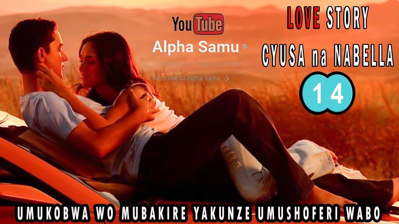 🥰INKURU Y'URUKUNDO NZiZA❣️CYUSA na NABELA❣️(iGiCE CYA14) #AGASOBANUYE INKURU ZURUKUNDO BY ALPHA SAMU