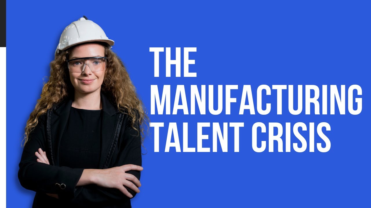 THE TALENT CRISIS | And What Manufacturers Should Do About It