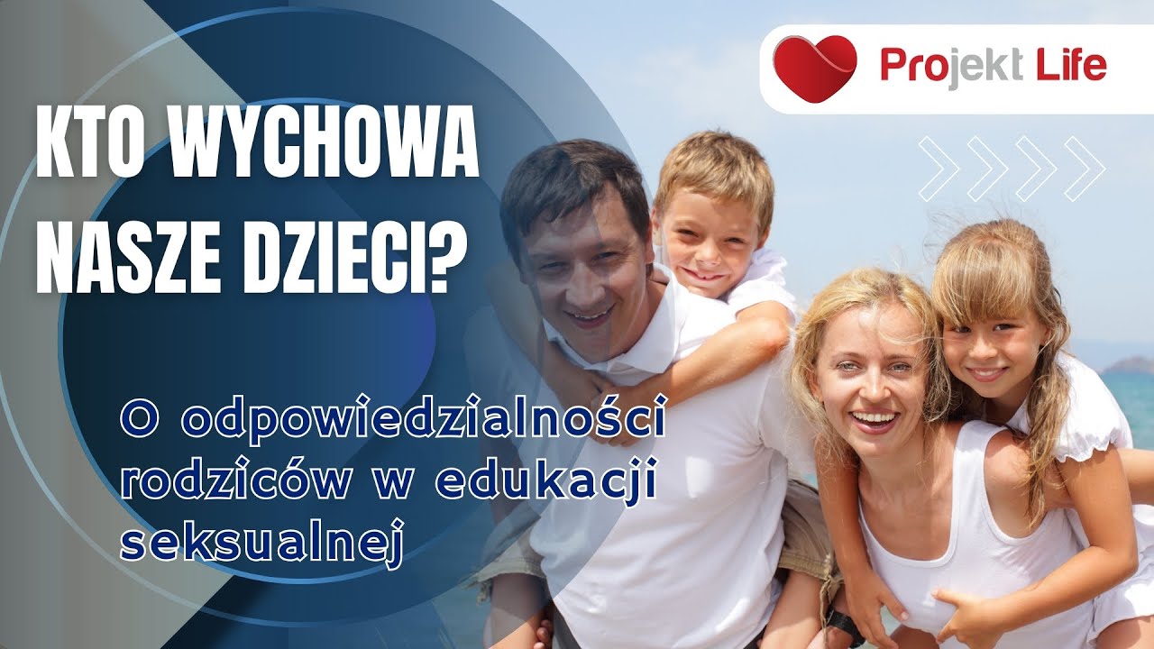 Projekt LIFE 299 Kto wychowa nasze dzieci? O odpowiedzialności rodziców w edukacji seksualnej