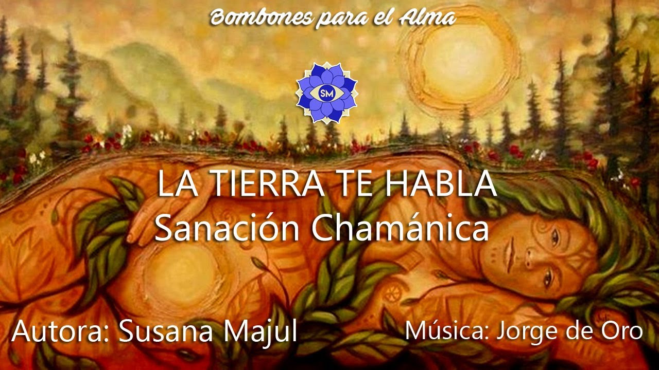 LA TIERRA TE HABLA. Sanación Chamánica