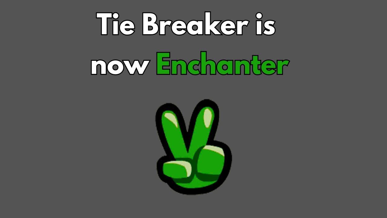 Tiebreaker is now Enchanter!