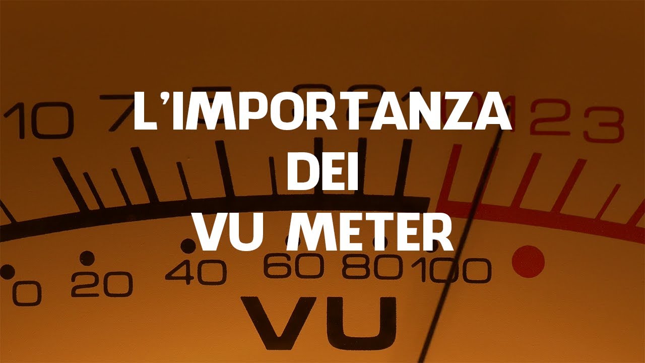 L'Importanza dei VU Meter (Livelli, Gain Staging e Headroom)