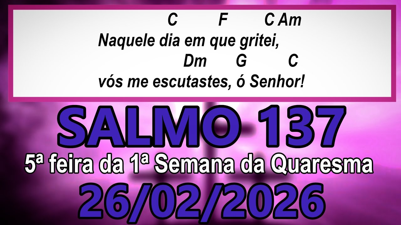 Salmo 137(138) 5ª feira da 1ª Semana da Quaresma, ANO A - 26/02/2026