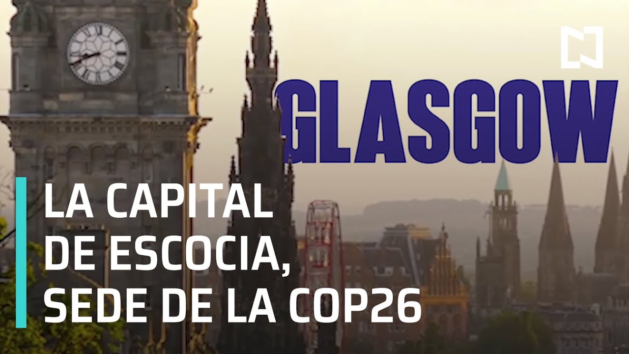 ¿Por qué Glasgow fue elegida como sede de la COP26? - Las Noticias
