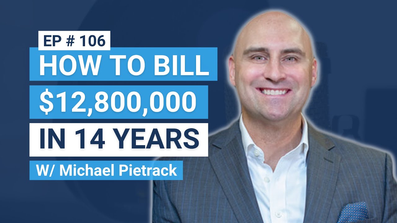 How to Bill $12,800,000 in 14 Years, with Michael Pietrack