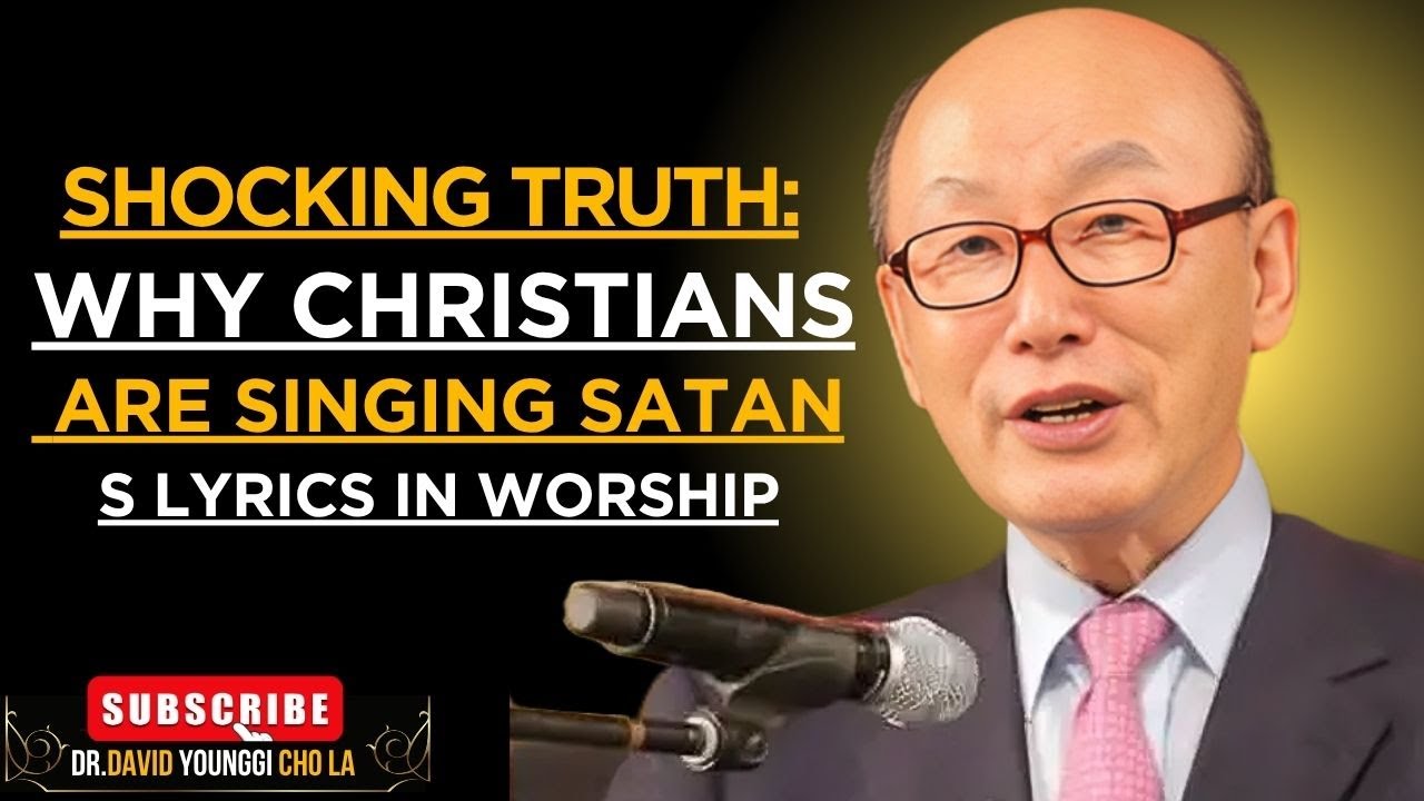 “Shocking Truth: Why Christians Are Singing Satan’s Lyrics in Worship”Dr David Yonggi