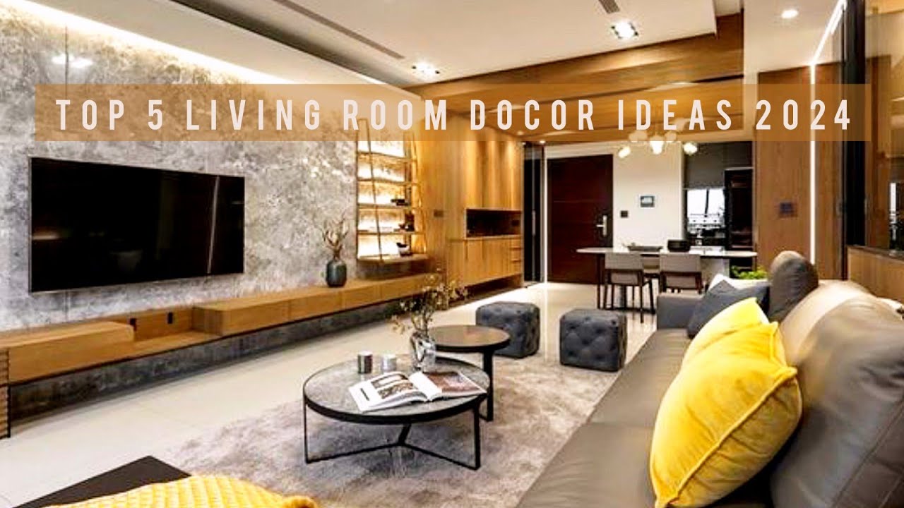 5 Living Room Decorating Ideas 2024 To Elevate Your Living Space: Modern Living Room Design Ideas