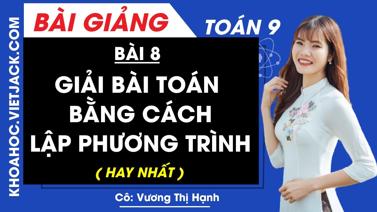 Giải bài toán bằng cách lập phương trình - Bài 8 - Toán học 9 - Cô Vương Thị Hạnh (HAY NHẤT)