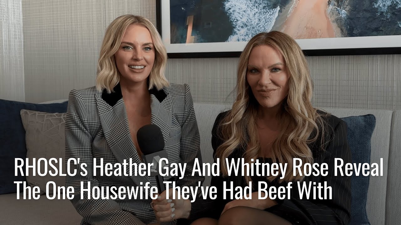 RHOSLC's Heather Gay And Whitney Rose Reveal The One Housewife They've Had Beef With