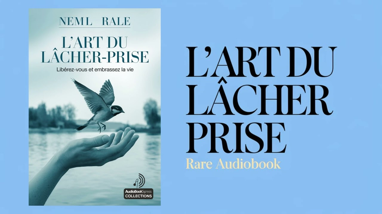 L'art du lacher prise : Libérez vous et embrassez la vie | Livresaudio complet
