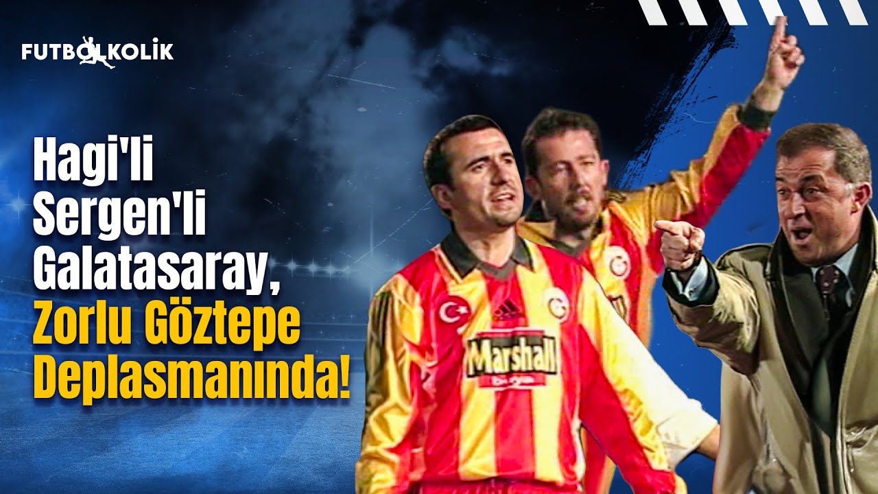 Göztepe-Galatasaray 1999-00 Sezonu | Hagi'li Sergen'li Galatasaray, Zorlu Göztepe Deplasmanında!