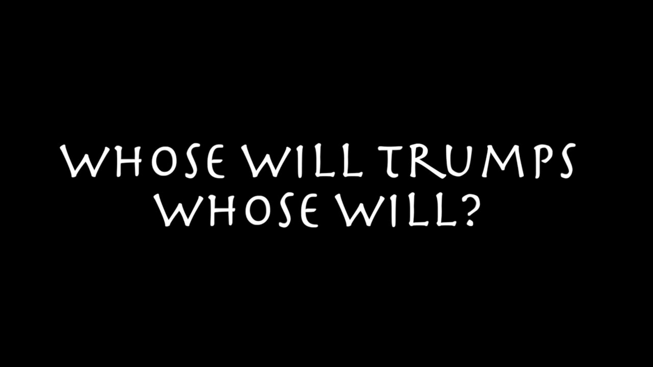 Whose Will Trumps Whose Will?