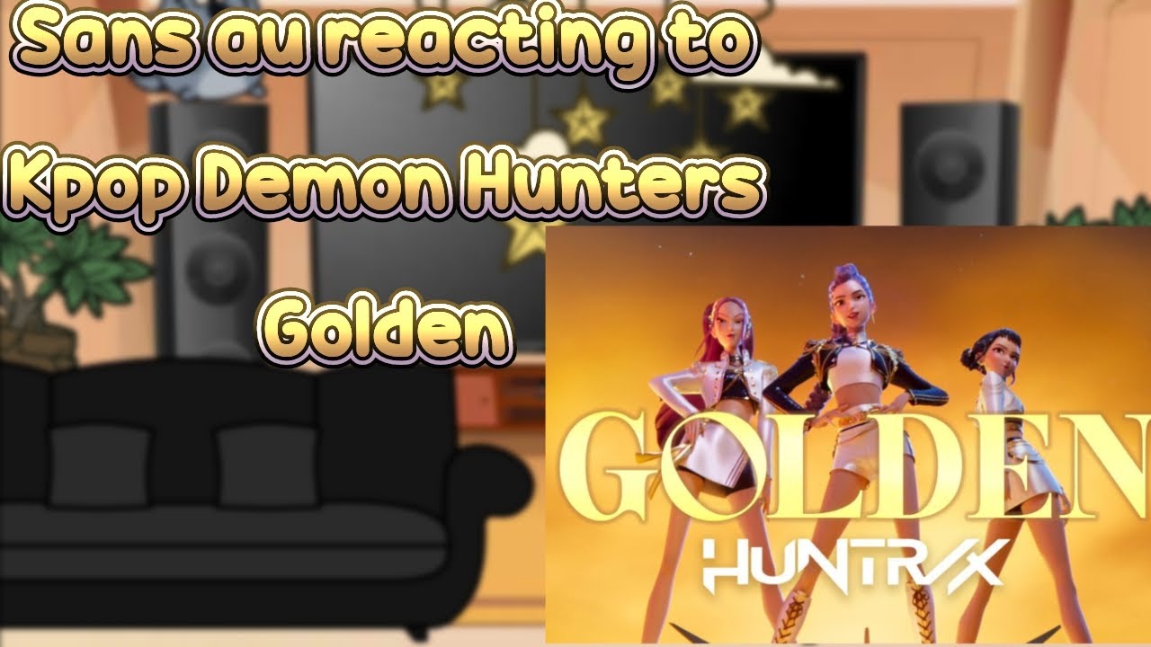 💙Sans au reacting to Kpop Demon Hunters Golden💜 ⭐️Gacha Ultra⭐️