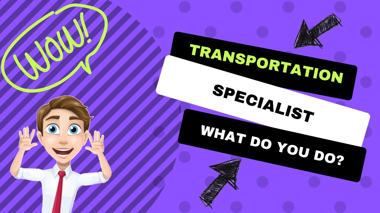 Transportation Specialist - What You Do and How to Become One