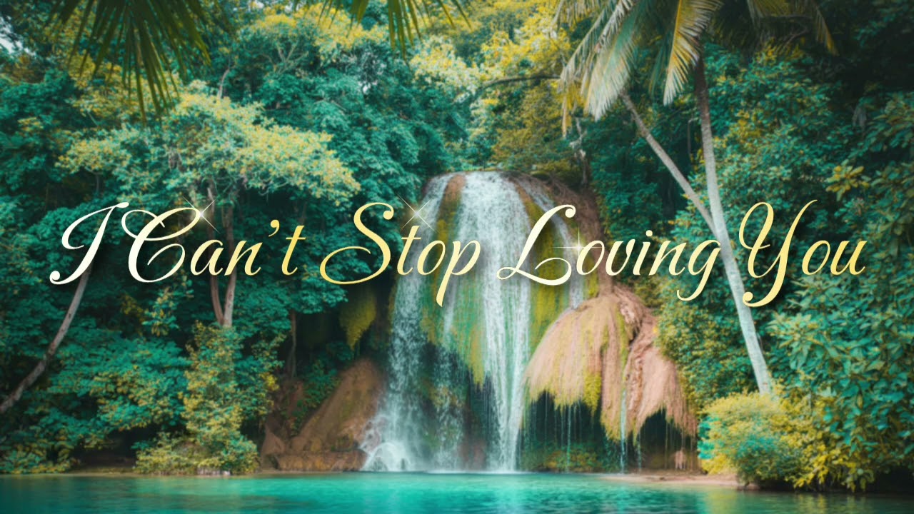 I CAN'T STOP LOVING YOU