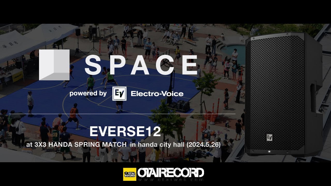 【SPACE powered by Electro-Voice】EVERSE12 at 3X3 HANDA SPRING MATCH in handa city hall (2024.5.26)