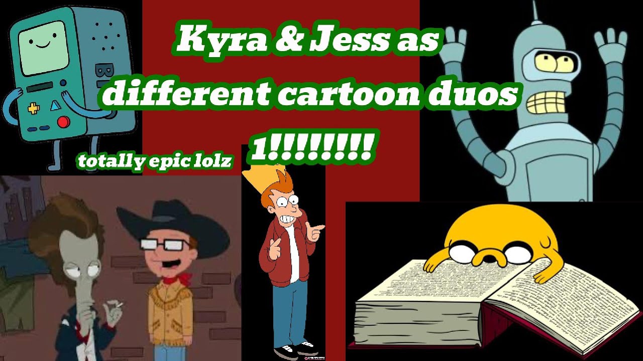 Kyra & Jess as Different Cartoon Duos 1