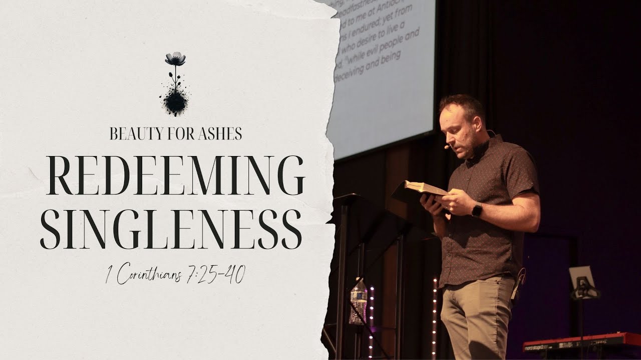 Beauty For Ashes: Redeeming Singleness