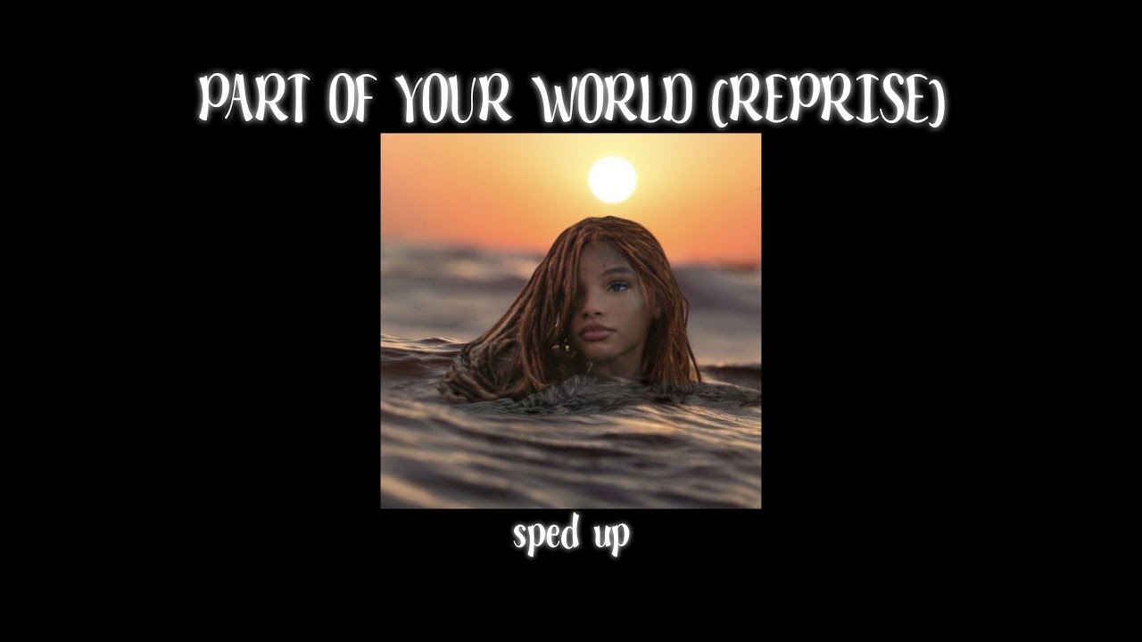 Halle Bailey - Part of Your World (Reprise) (sped up)