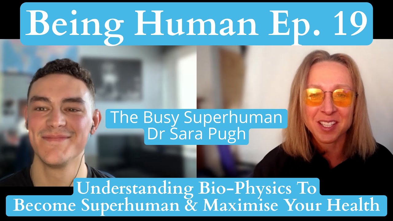 Using Bio-Physics To Become Superhuman & Maximise Your Health - ‘The Busy Superhuman’ Dr Sara Pugh
