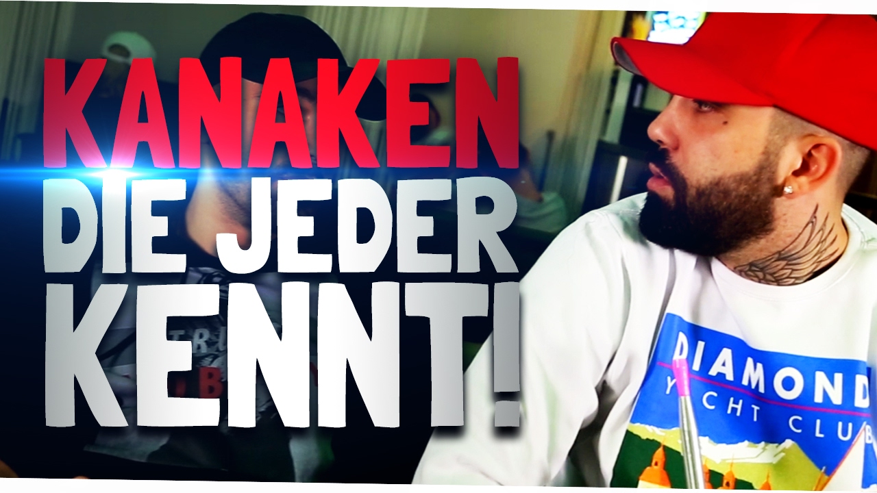 KANAKEN, DIE JEDER KENNT
