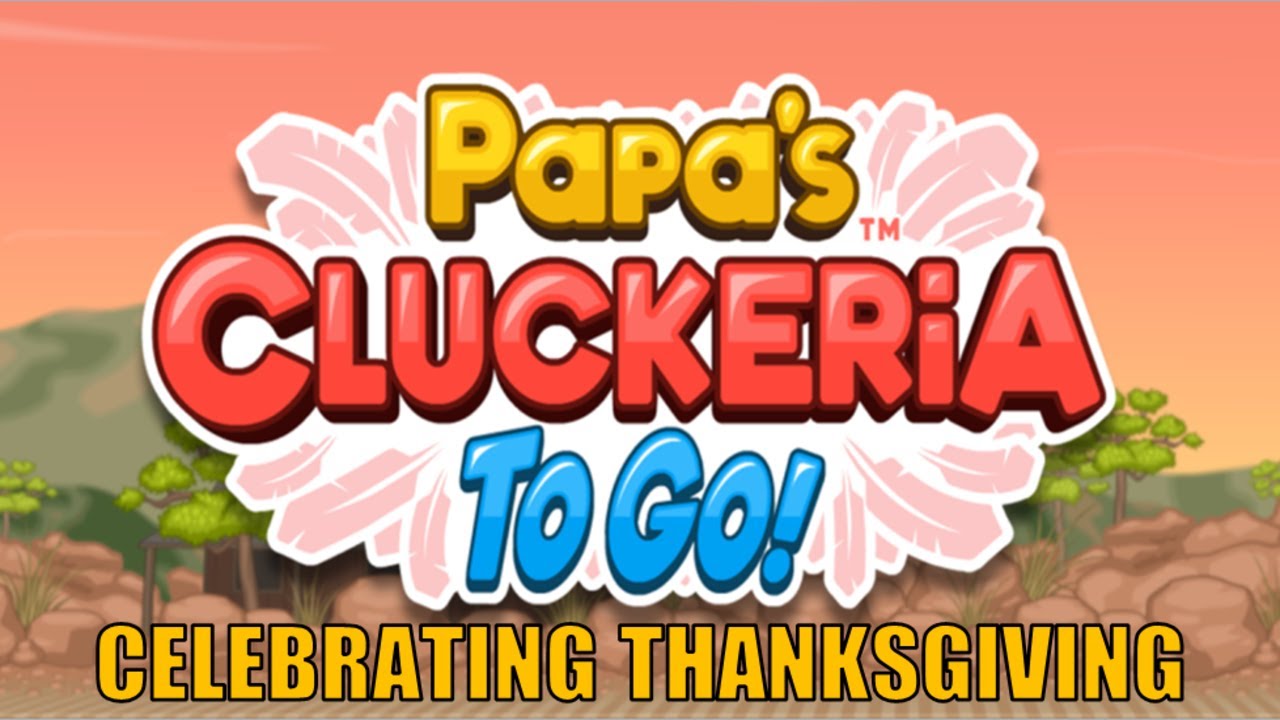 Papa's Cluckeria To Go! Gameplay Part 224: Celebrating The Final Thanksgiving
