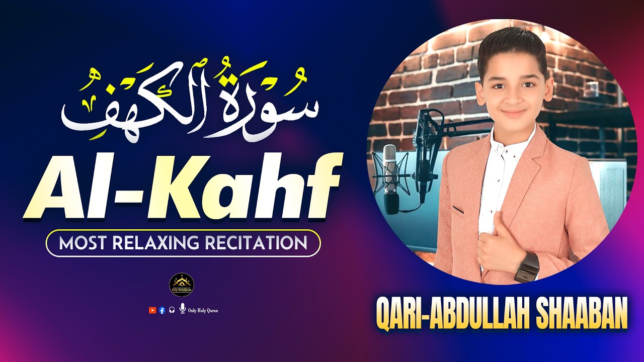 SURAH AL KAHF سورة الكهف | Viral Boy Beautiful Recitation | Abdullah Ahmed Shaaban | Only-Holy Quran