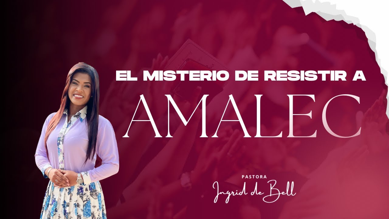 EL MISTERIO DE RESISTIR A AMALEC | Pastora Ingrid Bell