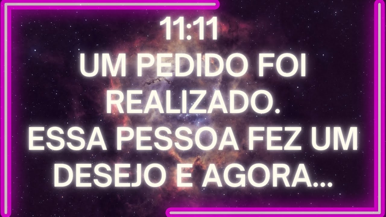 MENSAGEM dos Anjos: 11:11 Um PEDIDO Foi Realizado. Essa Pessoa FEZ UM DESEJO e Agora...