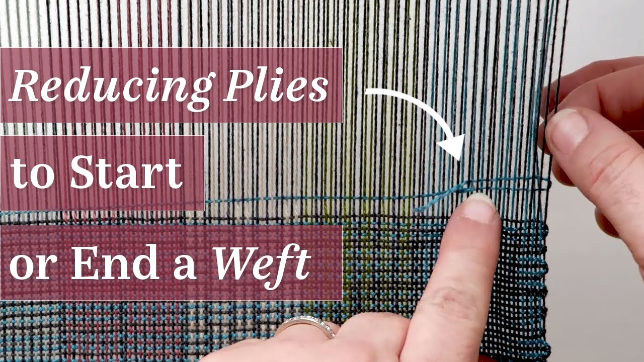 Start and Finish a Weft (Without Bulk) Using the Reducing Plies Method