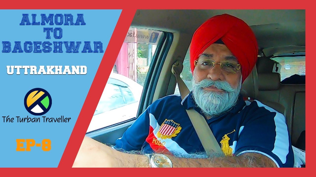 EP 08 | Almora to Bageshwar|Spiritual Journey of The Turban Traveller