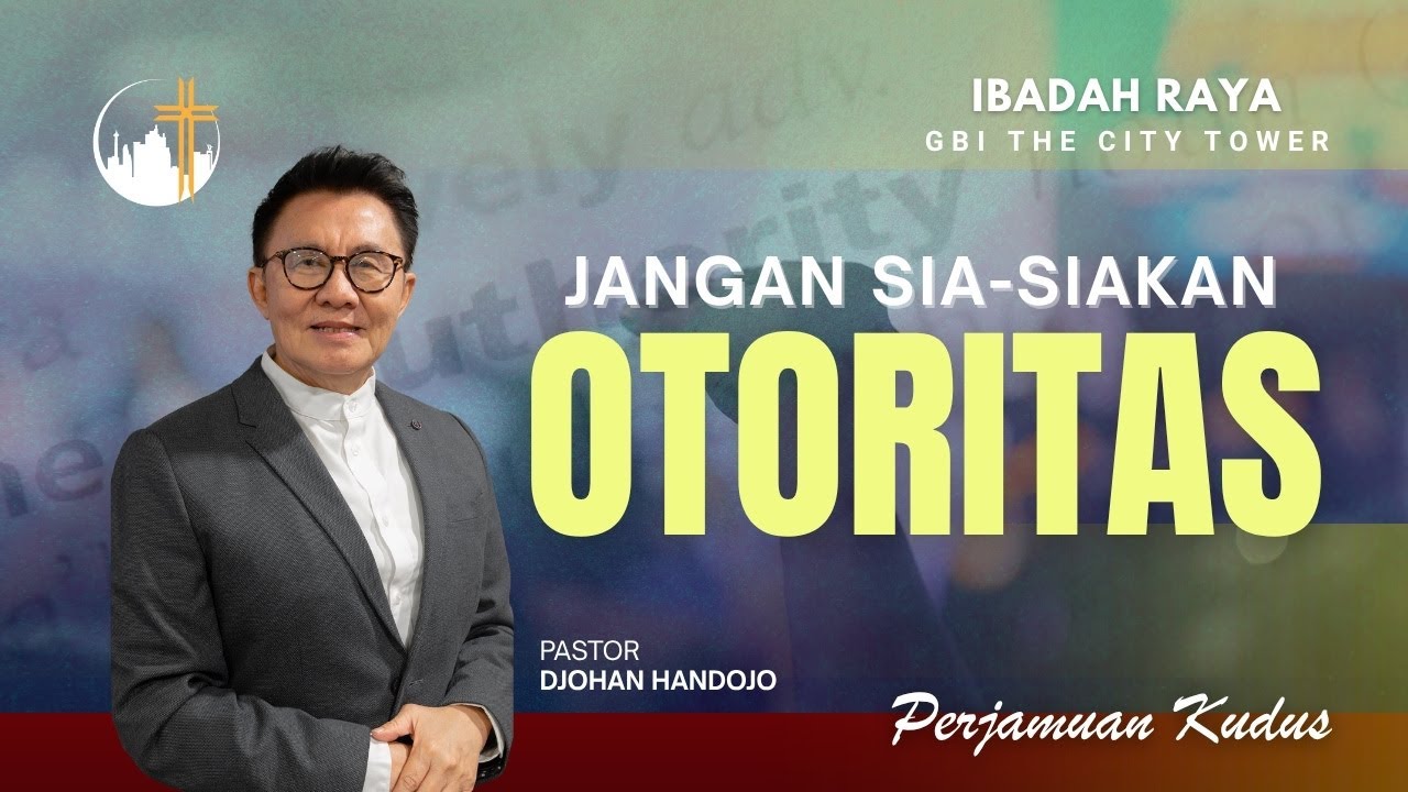 Jangan sia-siakan Otoritas | Ps. Djohan Handojo [10.00]