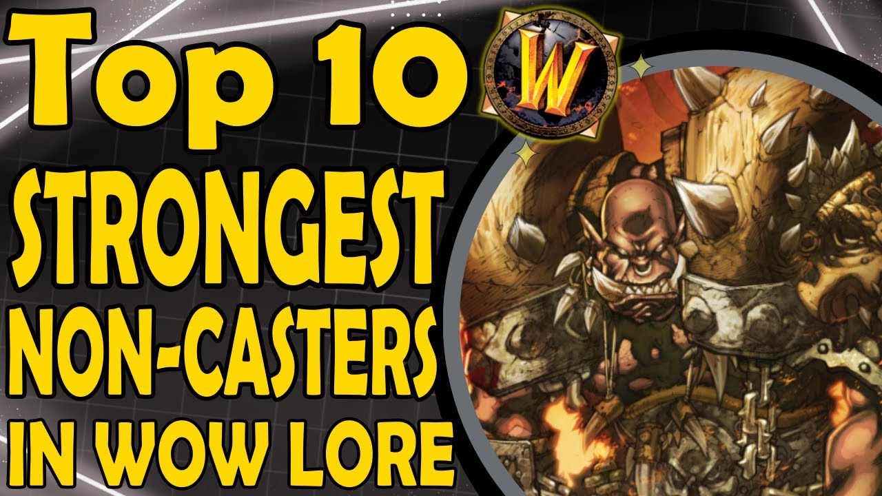 Top 10 Most Powerful Non-Magic Casters In Wow Lore